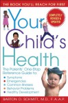 Your Child's Health: The Parents' One-Stop Reference Guide to: Symptoms, Emergencies, Common Illnesses, Behavior Problems, and Healthy Development - Barton D. Schmitt