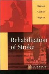 Rehabilitation of Stroke - Paul E. Kaplan, Rene Cailliet, Candia P. Kaplan