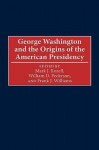 George Washington and the Origins of the American Presidency - Mark J. Rozell, William D. Pederson