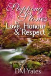 Stepping Stones to Love Honor and Respect - DM Yates