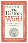 The History of the World: From the Dawn of Humanity to the Modern Age - Frank Welsh