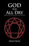 God Was All Dry: Alienation, Violence, and an Experience in the Fourth Way - Philip Riley