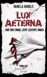 Lux Aeterna ... und das ewige Licht leuchte ihnen: Thriller - Daniela Arnold