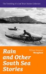 Rain and Other South Sea Stories (The Trembling of a Leaf Short Stories Collection): Short Stories by the prolific British writer, author of The Painted ... Ale, Of Human Bondage, The Moon and Sixpence - William Somerset Maugham