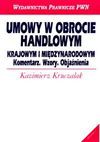 Umowy w obrocie handlowym krajowym i międzynarodowym : komentarz, wzory, objaśnienia - Kazimierz Kruczalak