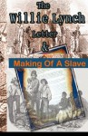 The Willie Lynch Letter And the Making of A Slave - Willie Lynch