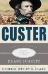 Custer: Lessons in Leadership - Duane Schultz, Wesley K. Clark