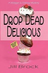 Drop Dead Delicious: A Maggie And Odessa Mystery - Jill Brock
