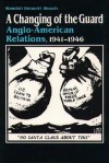 Changing of the Guard: Anglo-American Relations, 1941-1946 - Randall Bennett Woods