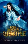 Book of Immortals: Disciple: Volume 1 (An antagonist's story, alternative reality, antihero fantasy) - Kassandra Lynn