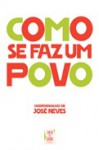 Como Se Faz Um Povo - Ensaios em História Contemporânea de Portugal - José Neves