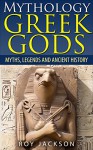 Mythology : GREEK GODS Myths, Legends and Ancient History: (w/ BONUS CHAPTER) (Greek Mythology, Egypt, Ancient Rome, Norse, Gods and Goddesses) - Roy Jackson