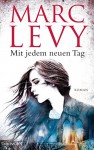 Mit jedem neuen Tag: Roman - Marc Levy, Eliane Hagedorn, Bettina Runge