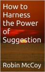 How to Harness the Power of Suggestion - Robin McCoy