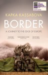 Border: A Journey to the Edge of Europe - Kapka Kassabova