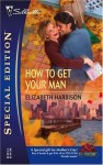 How To Get Your Man (Silhouette Special Edition) (Silhouette Special Edition) - Elizabeth M. Harbison