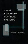 A New History of Classical Rhetoric - George Alexander Kennedy