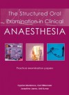 The Structured Oral Examination in Clinical Anaesthesia - Cyprian Mendonca, Anil Kumar, Josephine James