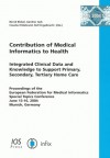 Contribution Of Medical Informatics To Health: Integrated Clinical Data And Knowledge To Support Primary, Secondary, Tertiary And Home Care: Proceedings Of The European Federation For Medical Infor - Bernd Blobel