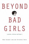 Beyond Bad Girls: Gender, Violence and Hype - Meda Chesney-Lind, Katherine Irwin