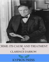 Crime: Its Cause and Treatment - Clarence Darrow