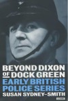 Beyond Dixon of Dock Green: Early British Police Series - Susan Sydney-Smith