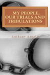 My People, Our Trials and Tribulations - Anthony Arnold