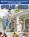 Upgrade Your House: 100 DIY Repairs & Improvements For Under $100 - Creative Publishing International, Philip Schmidt