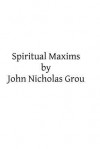 Spiritual Maxims - John Nicholas Grou, Hermenegild Tosf