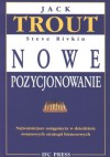 Nowe pozycjonowanie. Najważniejsze osiągnięcia w dziedzinie światowych strategii biznesowych - Jack Trout, Steve Rivkin