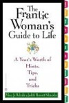 The Frantic Woman's Guide to Life: A Year's Worth of Hints, Tips, and Tricks - Mary Rulnick, Judith Schneider, Judith Burnett Schneider