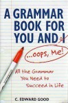 A Grammar Book for You and I...Oops, Me! - C. Edward Good