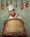 The Boy Who Wanted to Cook - Gloria Whelan, Steve Adams