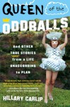 Queen of the Oddballs: And Other True Stories from a Life Unaccording to Plan - Hillary Carlip