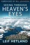 Seeing Through Heaven's Eyes: A World View that will Transform Your Life - Leif Hetland