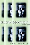 Slow Motion: A True Story - Dani Shapiro