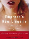 The Empress's New Lingerie and Other Erotic Fairy Tales: Bedtime Stories for Grown-Ups - Hillary Rollins