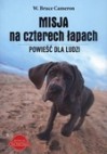 Misja na czterech łapach. Powieść dla ludzi - W. Bruce Cameron