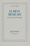 Le rêve mexicain ou La pensée interrompue - J.M.G. Le Clézio