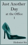 Just Another Day at the Office (#1) - Hedonist Six