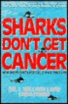 Sharks Don't Get Cancer: How Shark Cartilage Could Save Your Life - I. Lane, Linda Comac, Tim Kenney, Doug Brand, Bert Gurule