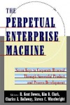 The Perpetual Enterprise Machine: Seven Keys to Corporate Renewal Through Successful Product and Process Development - H. Kent Boeen, Kim B. Clark, H. Kent Boeen