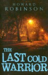 The Last Cold Warrior - Howard Robinson