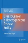 Breast Cancer, a Heterogeneous Disease Entity: The Very Early Stages - Zsuzsanna Kahxe1n, Tibor Tot