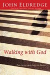 Walking with God: Talk to Him. Hear from Him. Really. - John Eldredge