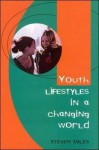 Youth Lifestyles in a Changing World - Steven Miles