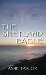 The Shetland Eagle - Anne Taylor