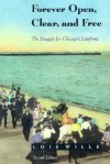 Forever Open, Clear, and Free: The Struggle for Chicago's Lakefront - Lois Wille