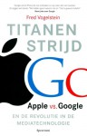 Titanenstrijd: Apple vs. Google en de revolutie in de mediatechnologie - Fred Vogelstein, Rob de Ridder