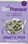 The SlimPreneur: How To Lose Weight While You Make Money - Janet K. Fish